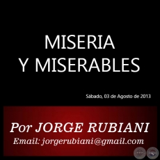 MISERIA Y MISERABLES - Por JORGE RUBIANI - Sbado, 03 de Agosto de 2013
